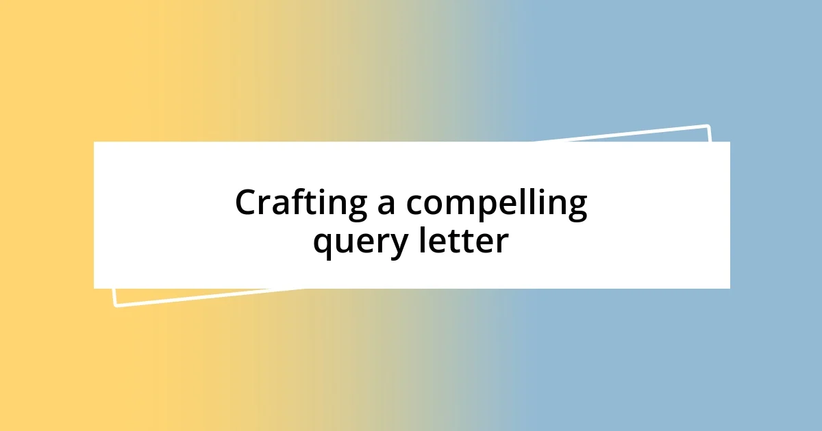 Crafting a compelling query letter