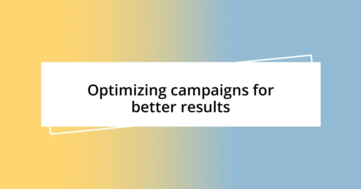 Optimizing campaigns for better results