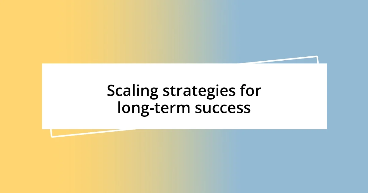 Scaling strategies for long-term success