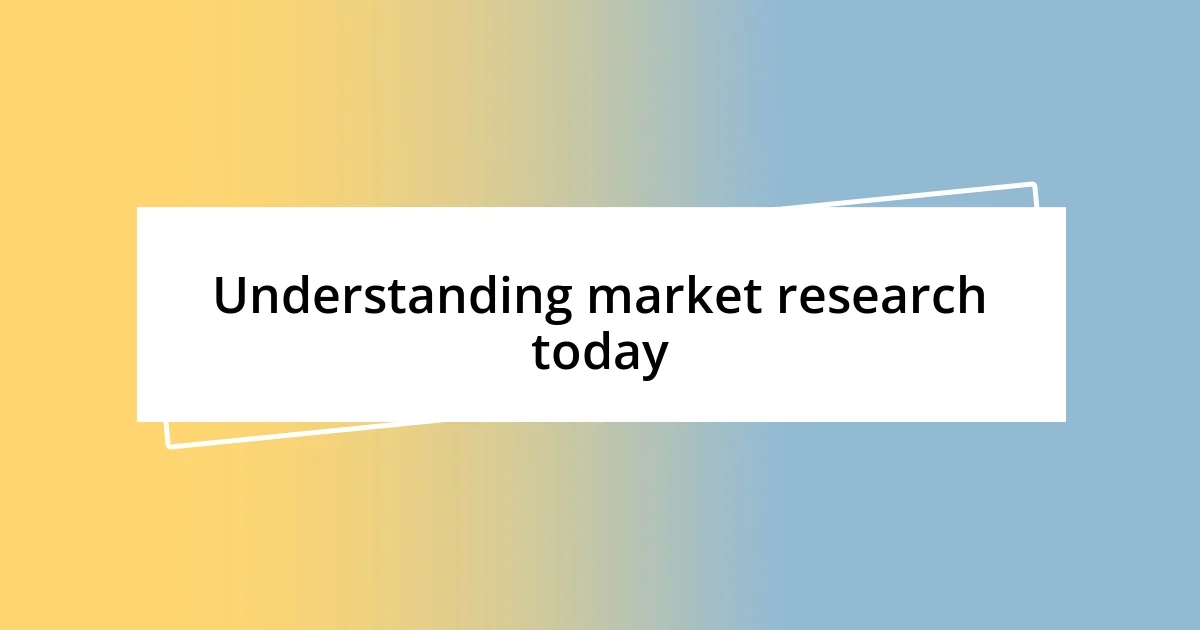 Understanding market research today