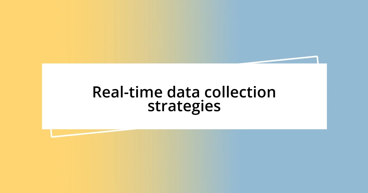 Real-time data collection strategies