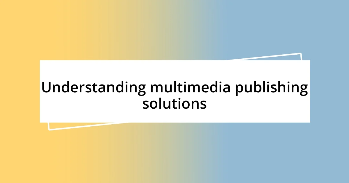 Understanding multimedia publishing solutions