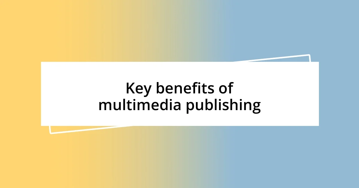 Key benefits of multimedia publishing