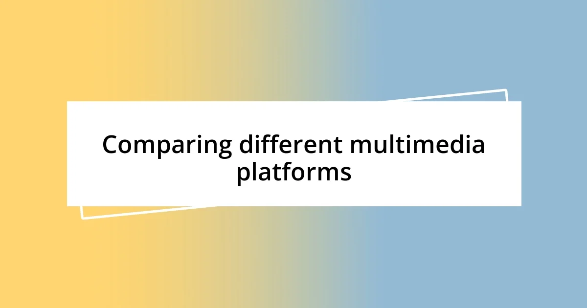 Comparing different multimedia platforms