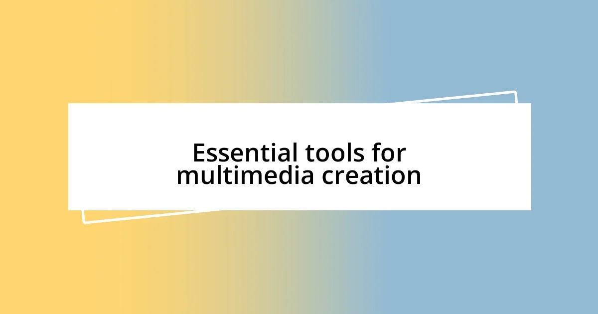 Essential tools for multimedia creation