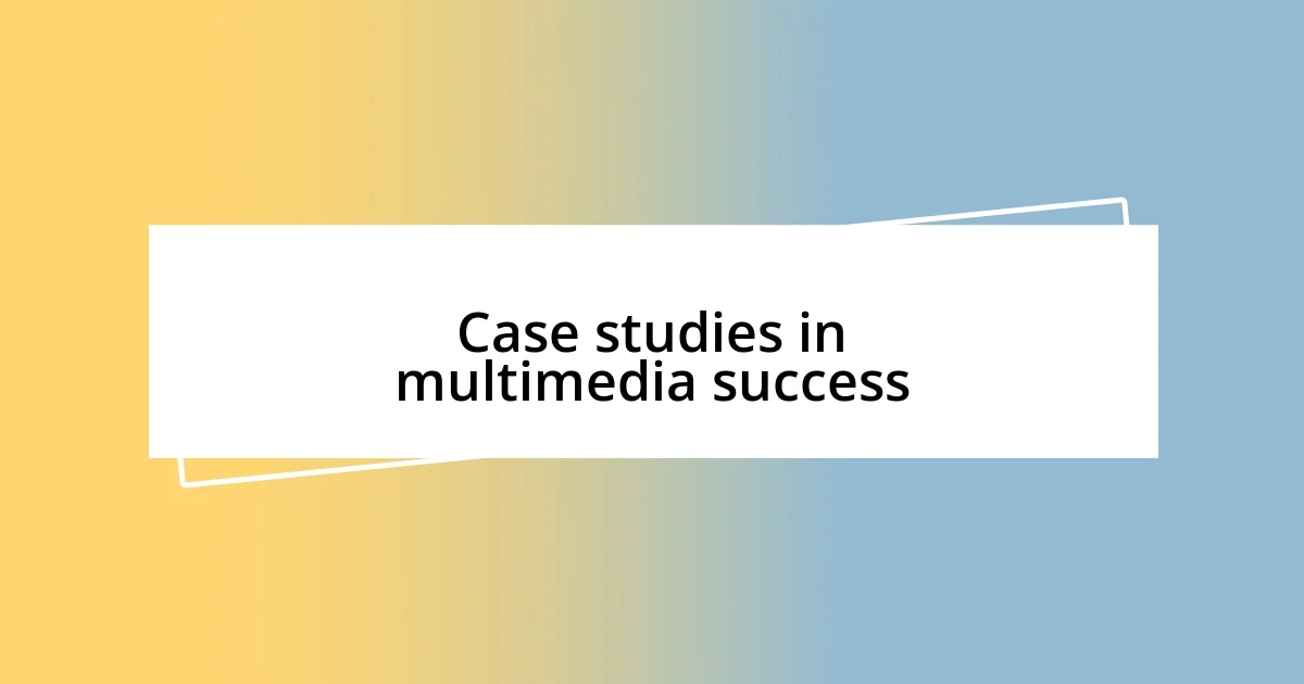 Case studies in multimedia success