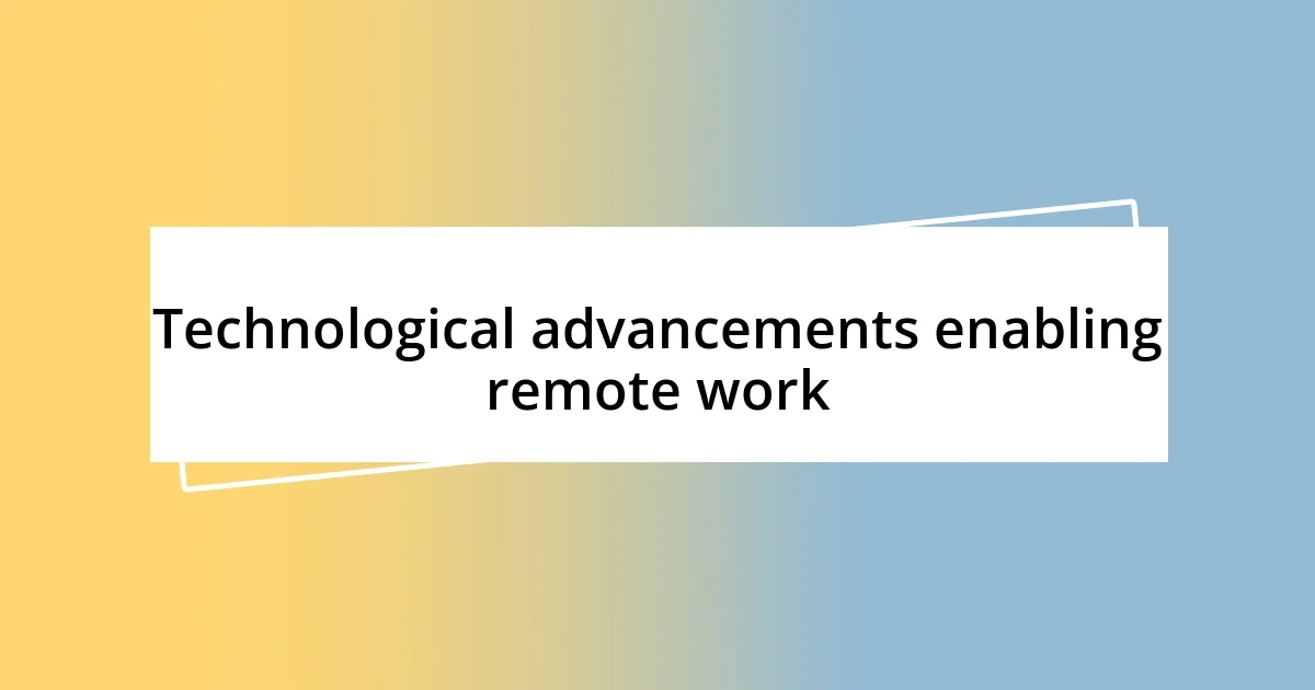 Technological advancements enabling remote work