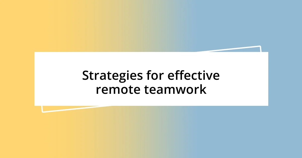 Strategies for effective remote teamwork