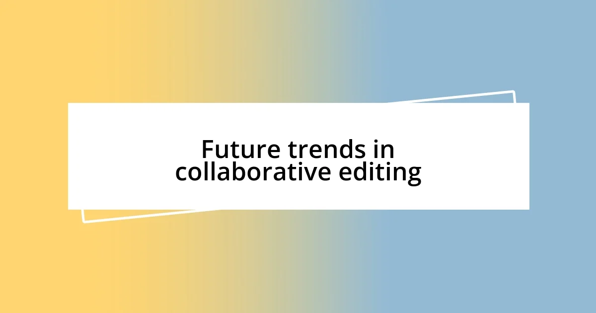 Future trends in collaborative editing