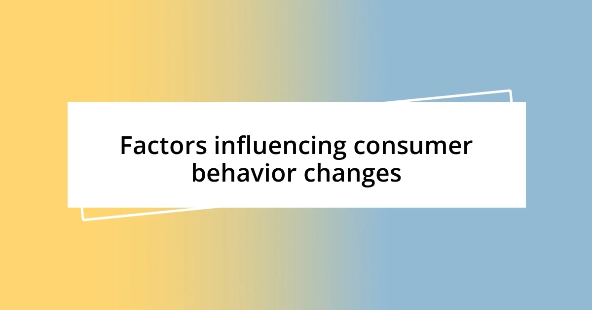 Factors influencing consumer behavior changes