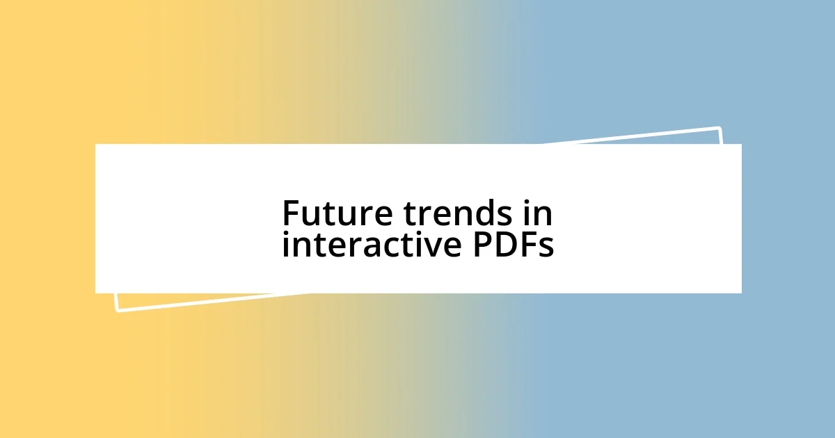 Future trends in interactive PDFs