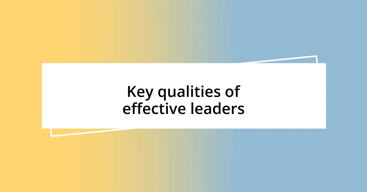 Key qualities of effective leaders