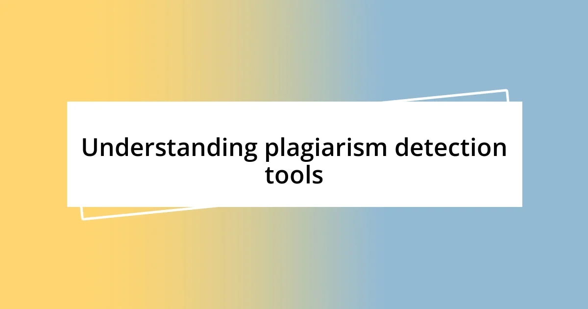 Understanding plagiarism detection tools