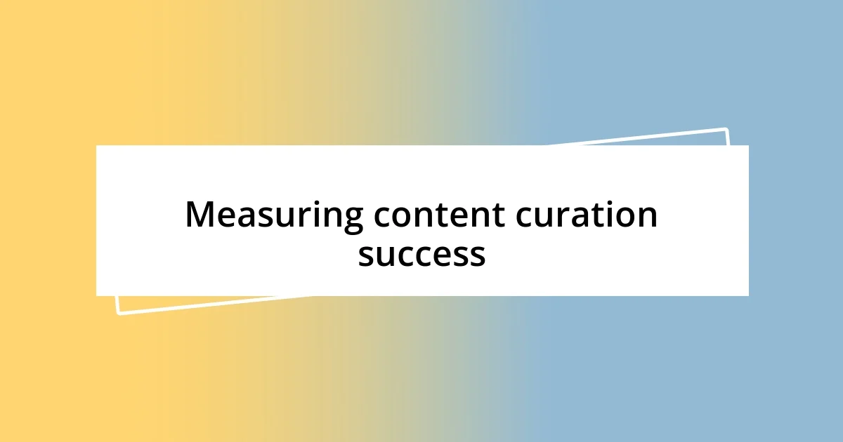 Measuring content curation success