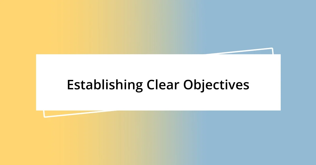 Establishing Clear Objectives