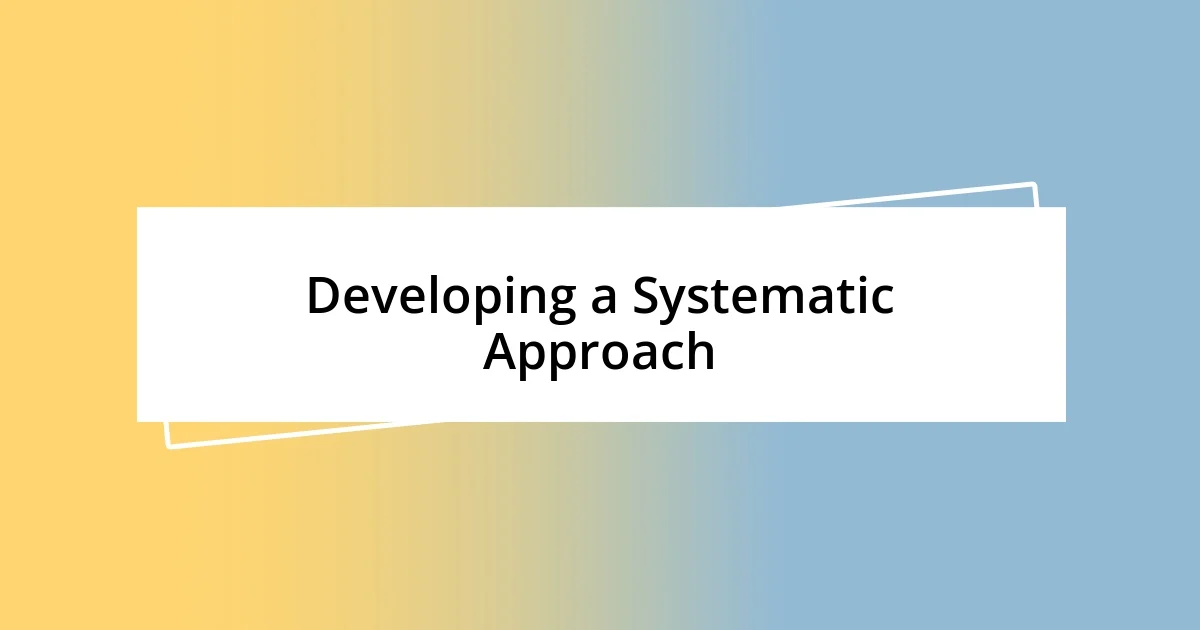 Developing a Systematic Approach