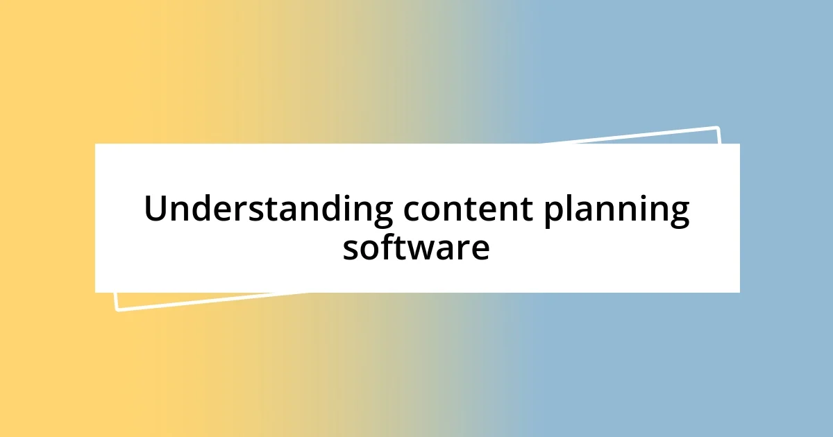 Understanding content planning software