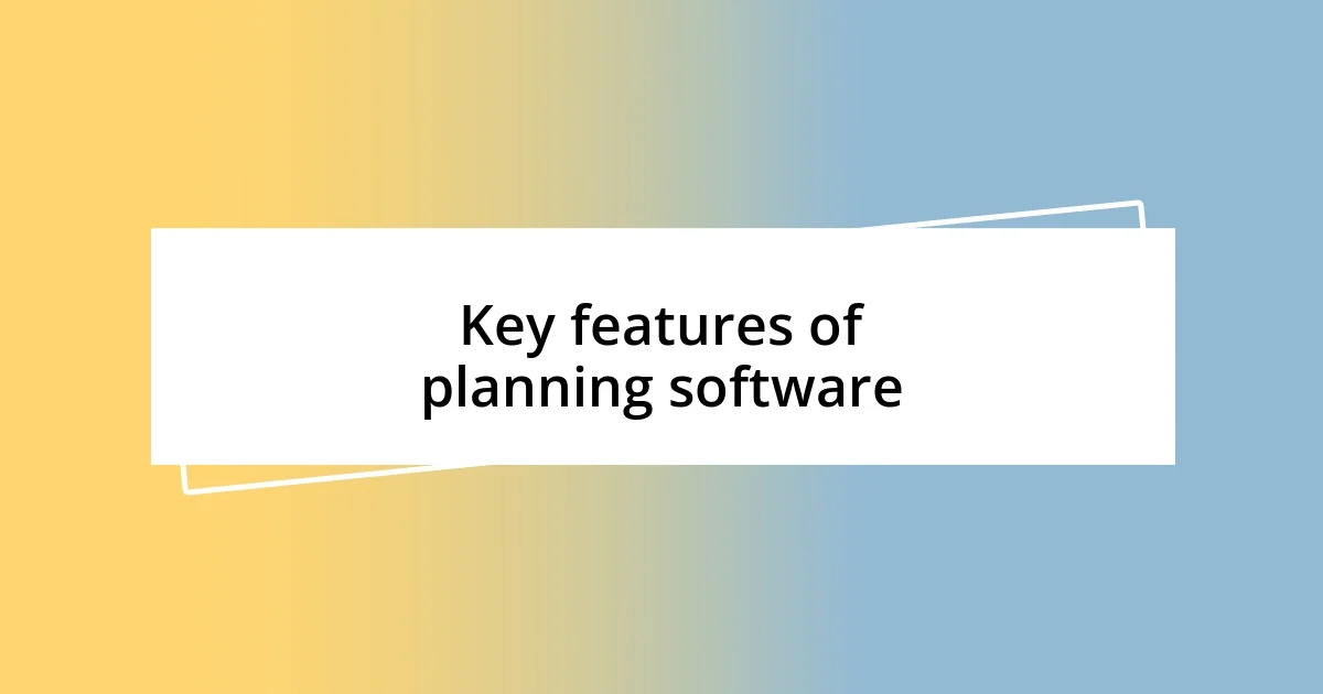 Key features of planning software