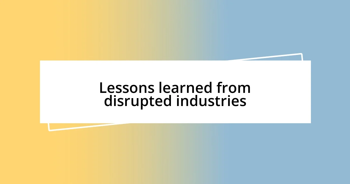 Lessons learned from disrupted industries