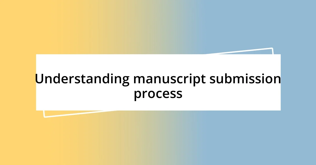 Understanding manuscript submission process