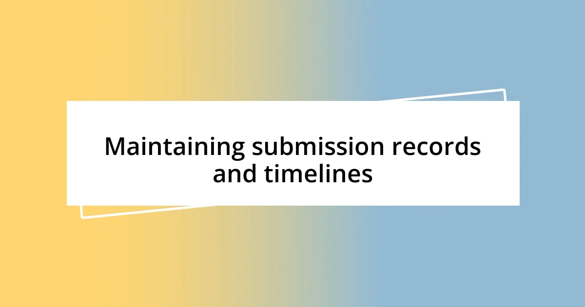 Maintaining submission records and timelines