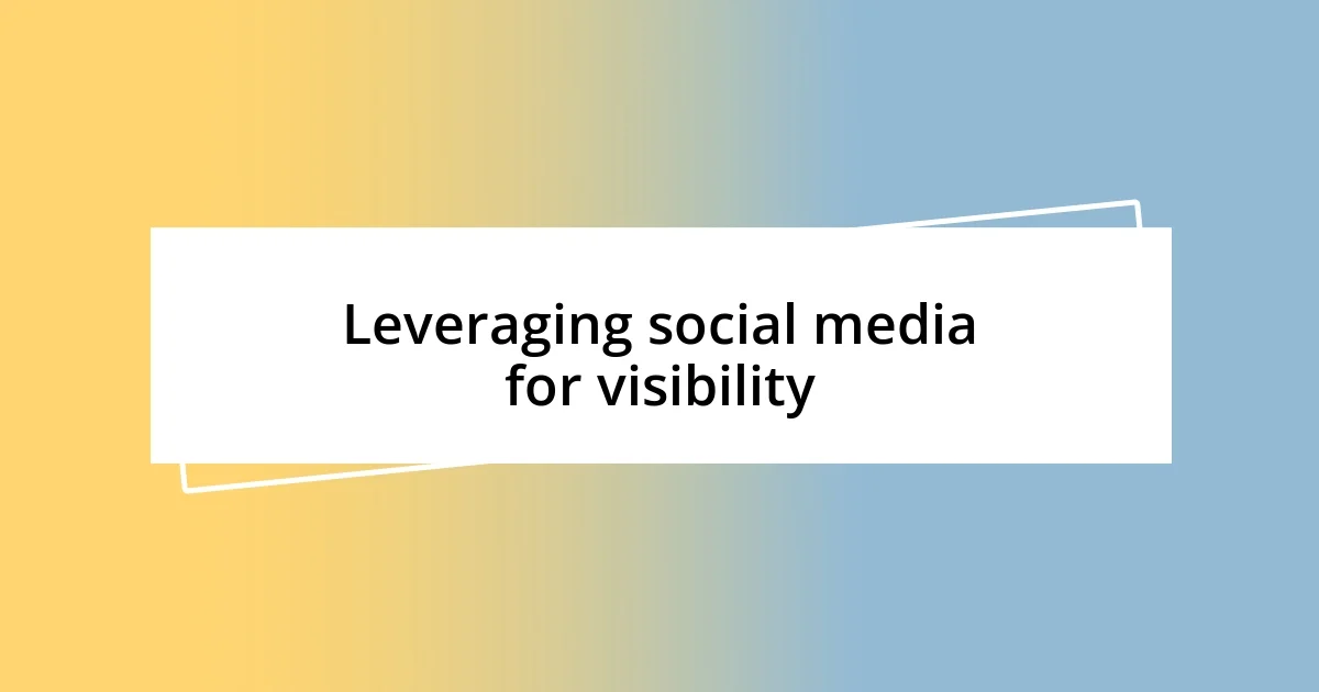 Leveraging social media for visibility