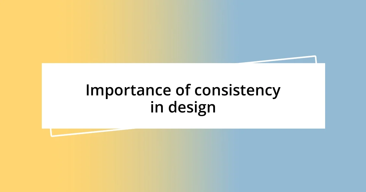 Importance of consistency in design