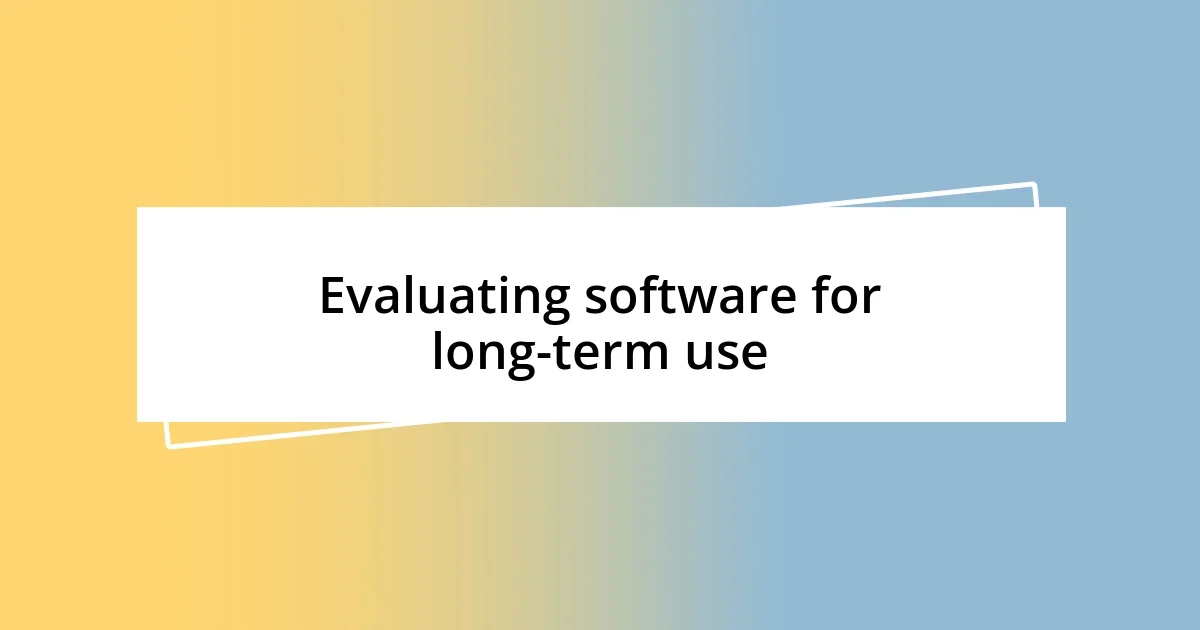 Evaluating software for long-term use